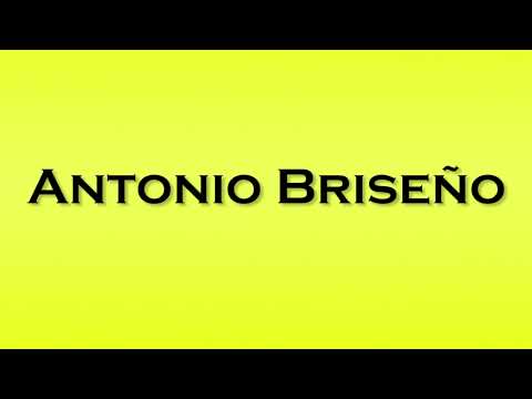 Pronunciation of Antonio Briseno