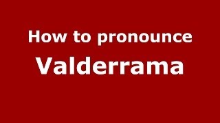 How to pronounce Valderrama