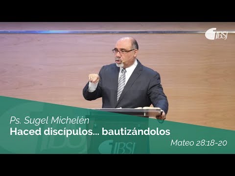 Make disciples... by baptizing them | Matthew 28:18-20 | Ps. Sugel Michelén