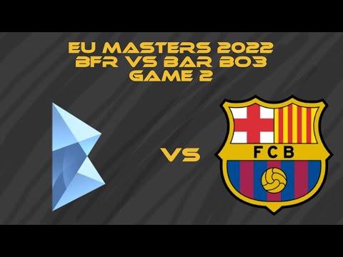 BFR VS BAR GAME 2 | BO3 | EU Masters Wiosna 2022 | dzień 3 | Highlights