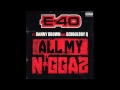 E 40 All My Niggas Feat Danny Brown Schoolboy Q