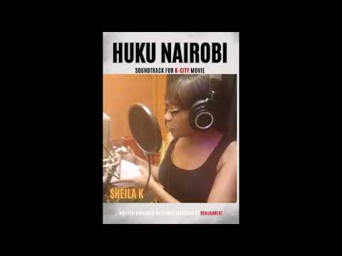 HUKU NAIROBI for K_City MOVIE [Audio] by SHEILA KANJA