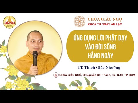 Ứng dụng lời Phật dạy trong đời sống tu tập - TT. Thích Giác Nhường giảng tại chùa Giác Ngộ