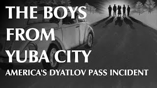The Boys From Yuba City – America’s Dyatlov Pass Incident