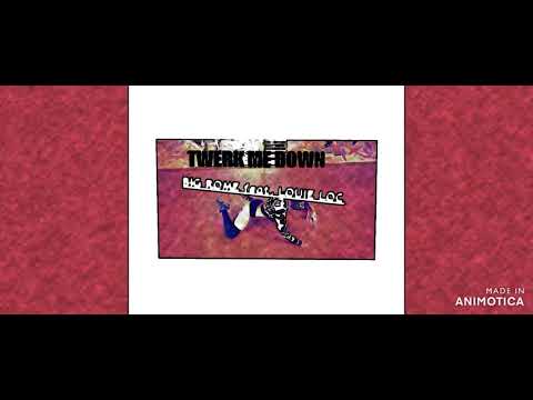 TWERK ME DOWN  -  BIG ROME feat. LOUIE LOC