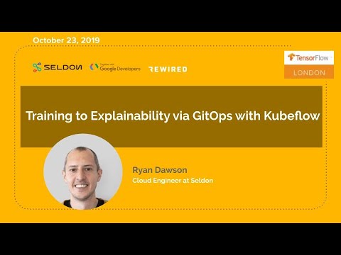 TensorFlow London: Training to Explainability via GitOps with Kubeflow by Ryan Dawson