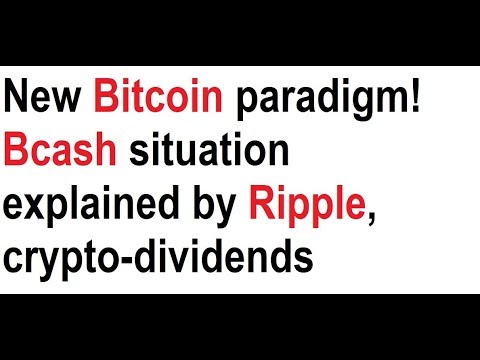 New Bitcoin paradigm! Bcash situation explained by Ripple, crypto-dividends, hold power! Video