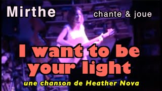 Mirthe - I want to be your light (Heather Nova cover)