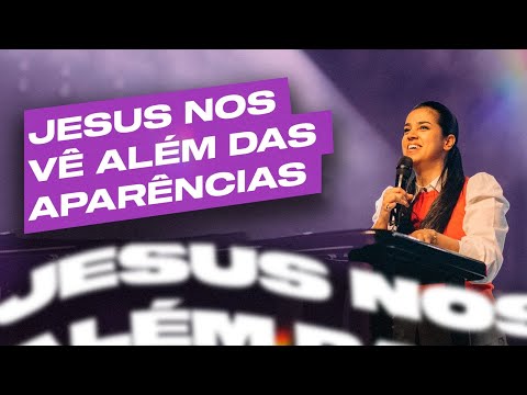 JESUS NOS VÊ ALÉM DAS APARÊNCIAS | Camila Barros