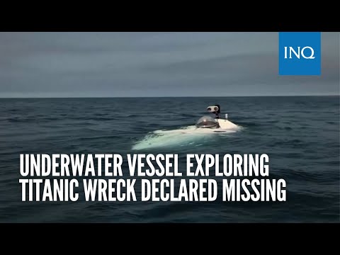 Underwater vessel exploring Titanic wreck declared missing
