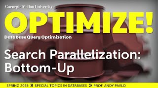 #09 - Search Parallelization: Bottom-up (CMU Optimize!)