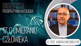 17. O umieraniu człowieka | Bioetyka. Perspektywa katolicka
