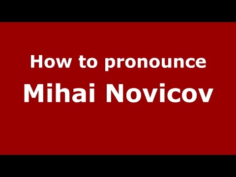 How to pronounce Mihai Novicov (Romanian/Romania)  - PronounceNames.com