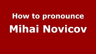How to pronounce Mihai Novicov