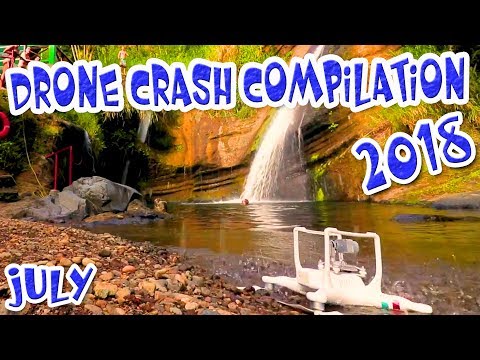 Drone Crash 2018 Compilation High Definition Video July