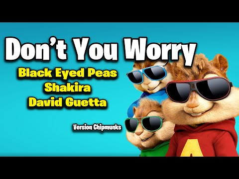 Don't You Worry - Black Eyed Peas, Shakira, David Guetta (Version Chipmunks - Lyrics/Letra)