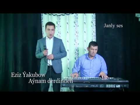 Eziz Yakubow Aynam derdinden
