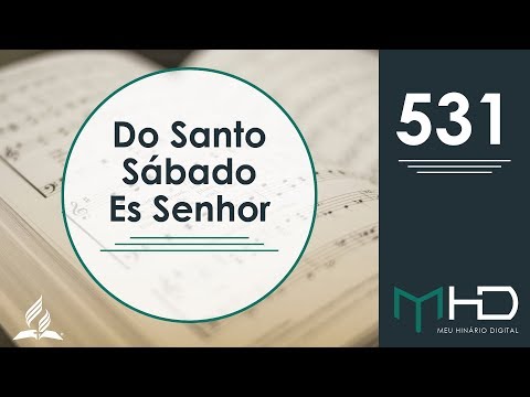 Meu Hinário Digital - 531 | Do Santo Sábado Es Senhor | HASD