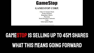GameStop Plans To Sell 45 Million Shares!!! Is This A Sign Of...