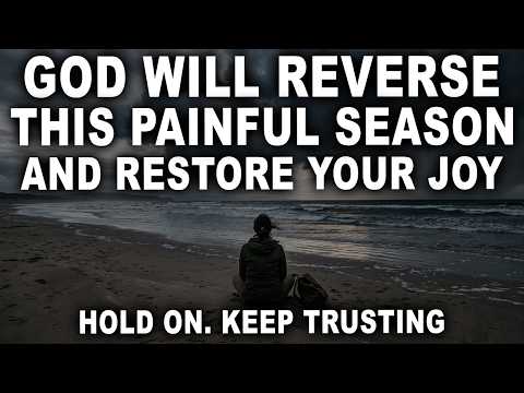 God Will Reverse This Painful Season and Restore Your Joy