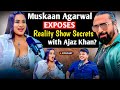 Muskaan Agarwal EXPOSES Reality Show Secrets With Ajaz Khan