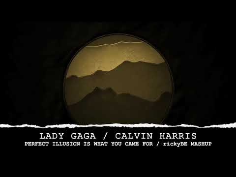 Lady Gaga VS Calvin Harris - Perfect Illusion Is What You Came For [ rickyBE Mashup ]