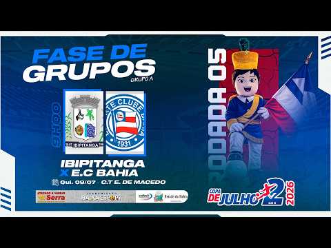⚽ IBIPITANGA  X  E.C BAHIA  |  COPA 2 DE JULHO 2026  |  RODADA 05 - AO VIVO E COM IMAGENS
