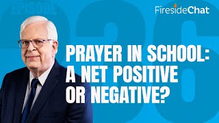 Fireside Chat Ep. 236 — Prayer in School: A Net Positive or Negative?