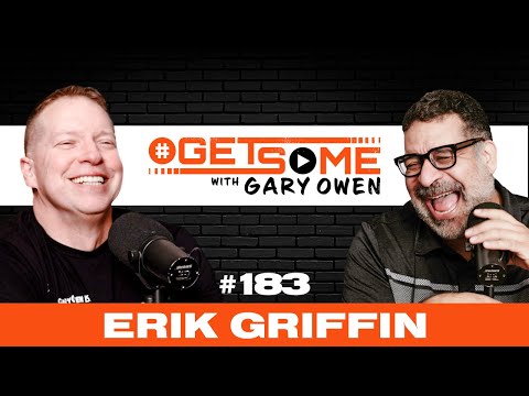Erik Griffin | #Getsome Ep. 183 With Gary Owen