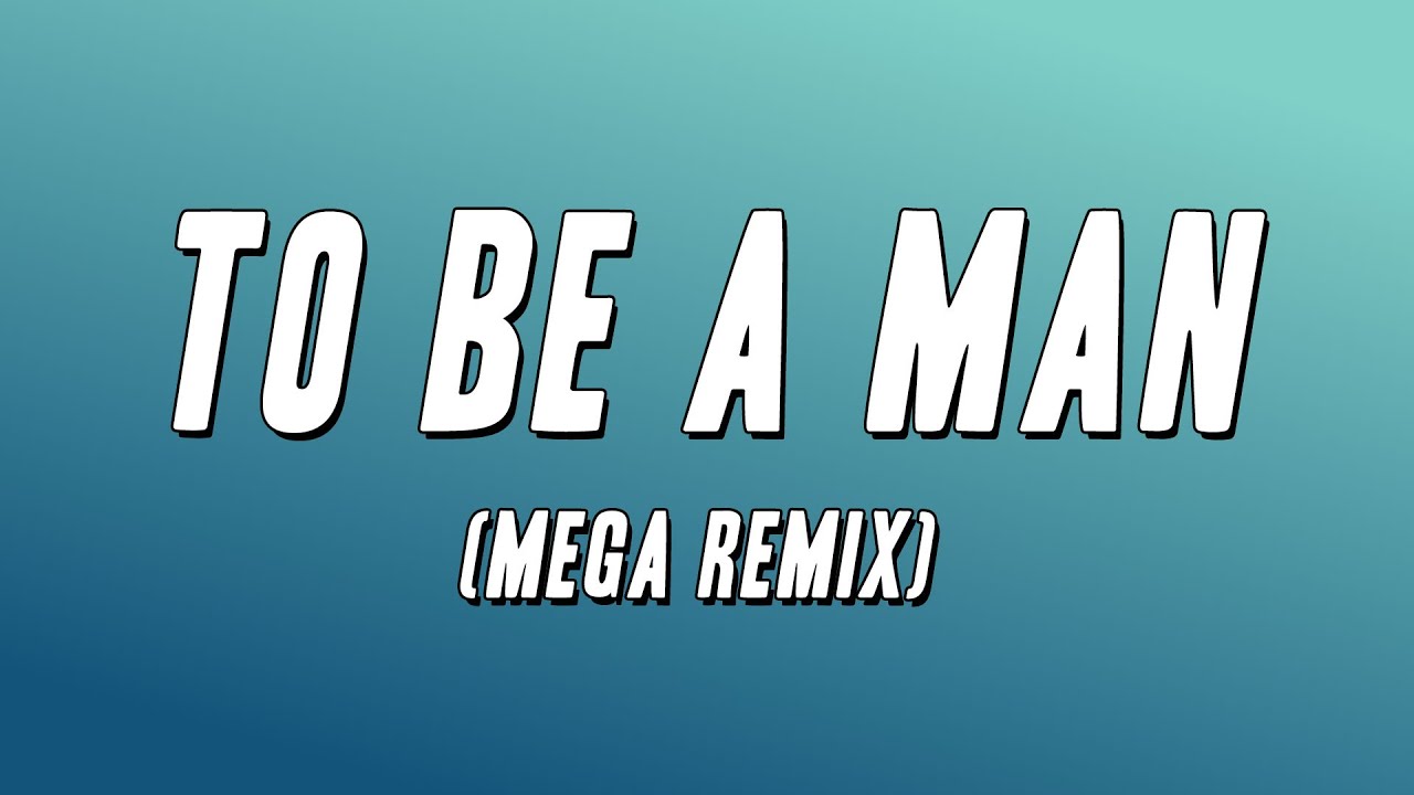 Dax - To Be A Man (MEGA REMIX) [Lyrics]