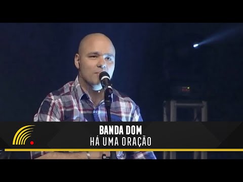 Há Uma Oração - Banda Dom
