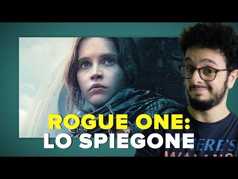 ROGUE ONE: Lo Spiegone!