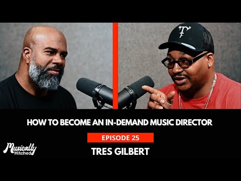 How To Become An In-Demand Musical Director - Ep. 25 w/ Tres Gilbert