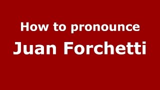 How to pronounce Juan Forchetti