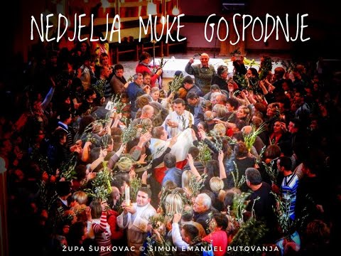 NEDJELJA MUKE GOSPODNJE - CVJETNICA - ŠURKOVAC