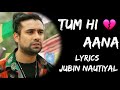 Bahut Aayi Gayi Yaadein Magar Iss Baar Tum Hi Aana Full song (Lyrics) - Jubin Nautiyal | Lyrics Tube