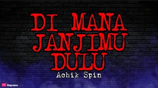 Download lagu ACHIK SPIN - DI MANA JANJIMU DULU | LIRIK mp3