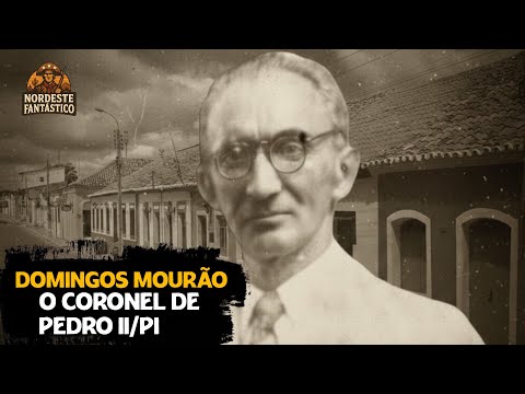 A HISTÓRIA DO CORONEL DOMINGOS MOURÃO FILHO DE PEDRO II/PIAUÍ