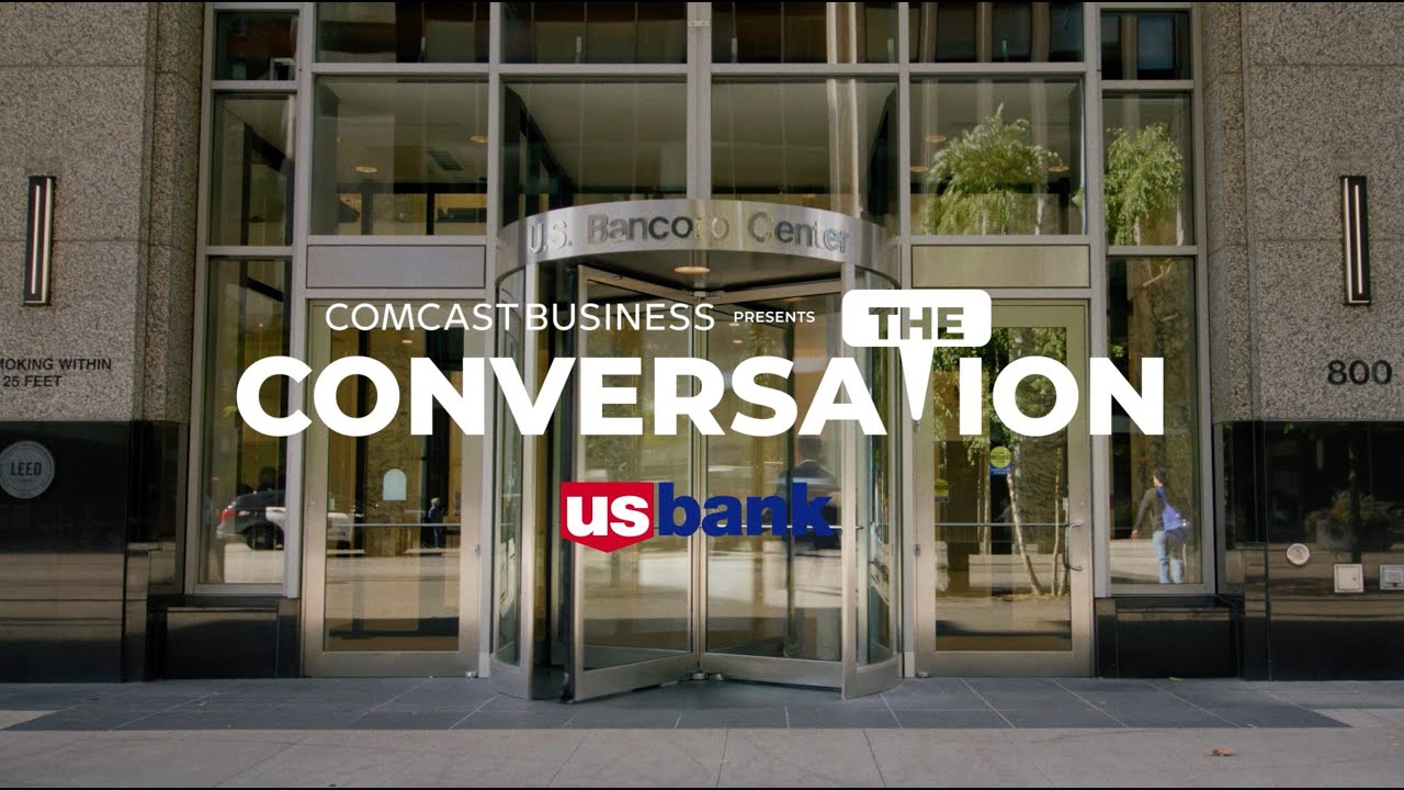 The Conversation: Comcast Business and U.S. Bank