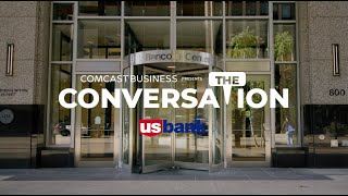 The Conversation: Comcast Business and U.S. Bank