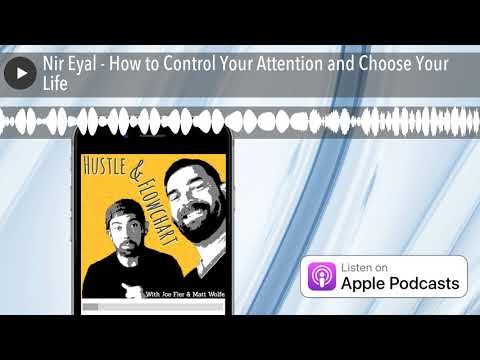 Nir Eyal - How to Control Your Attention and Choose Your Life