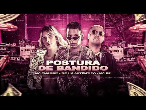 MC LK AUTÊNTICO, MC PR, MC THAMMY - POSTURA DE BANDIDO - REMIX BREGA FUNK