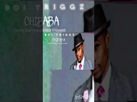 Boi Triggz - Chibaba (Ngwendeza)