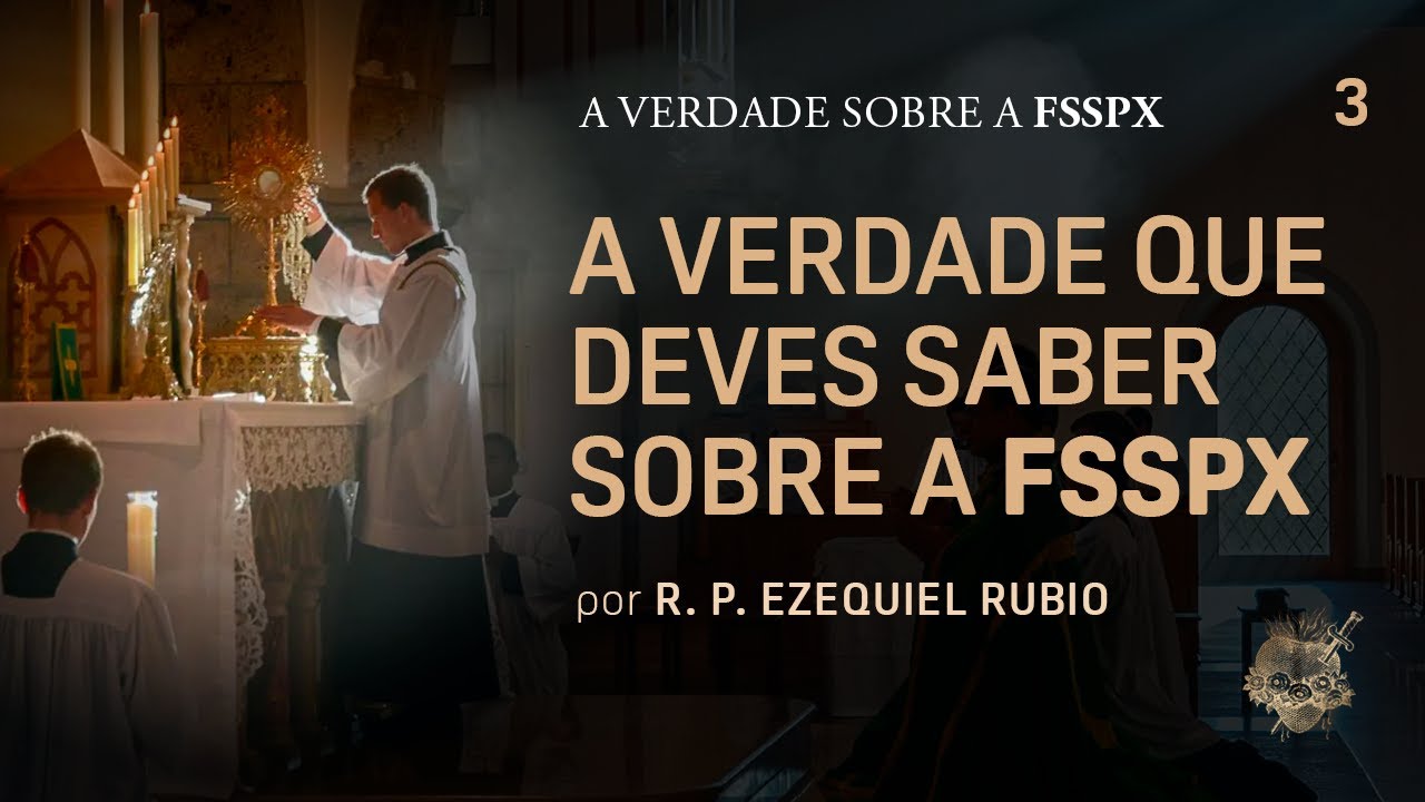 A Verdade que deves saber sobre a FSSPX - Conferência ministrada por Padre Ezequiel Maria Rubio