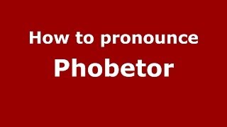 How to pronounce Phobetor