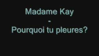Madame kay  - Pourquoi tu pleures?