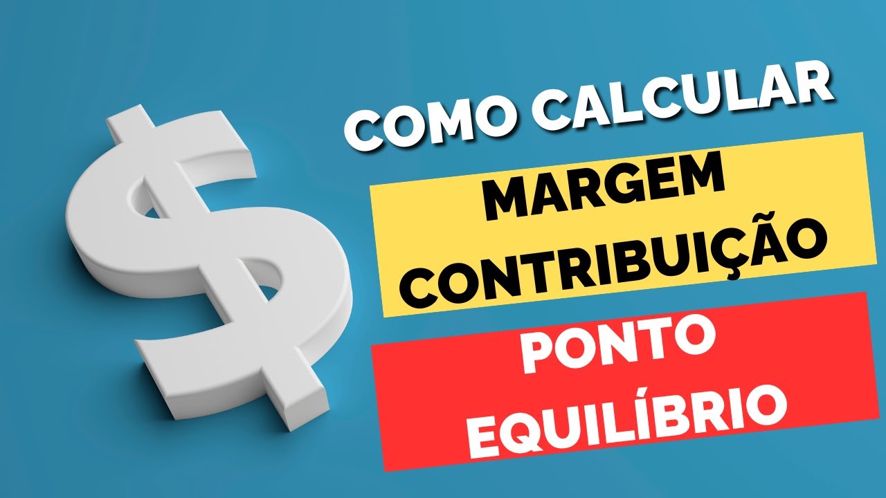 COMO CALCULAR MARGEM DE CONTRIBUIÇÃO E PONTO DE EQUILÍBRIO