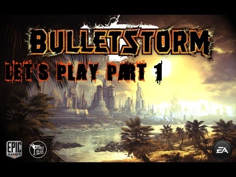 Let's Play: Bulletstorm Part 1: CONTAINS A LITTLE BIT OF ADULT LANGUAGE