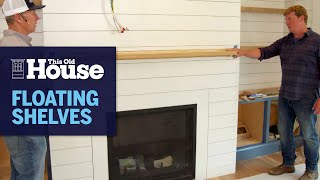 How to Install Floating Shelves and Mantel | This Old House