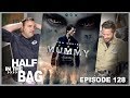 Half In The Bag Episode 128 The Mummy
